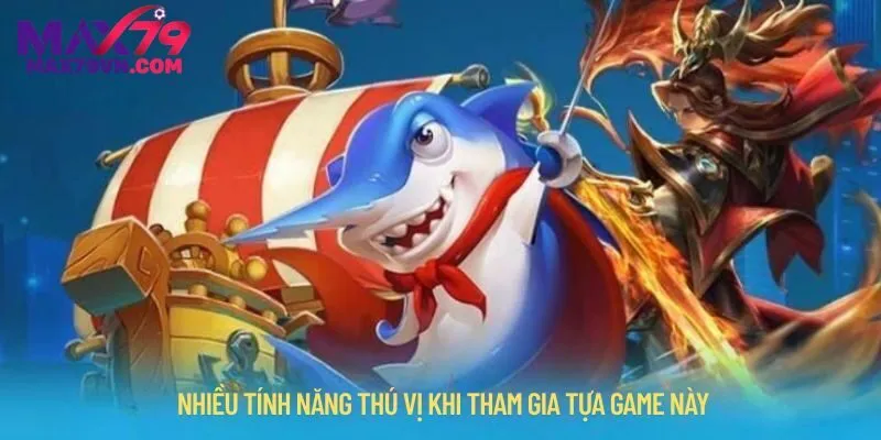 Nhiều tính năng hấp dẫn khi tham gia tựa game này