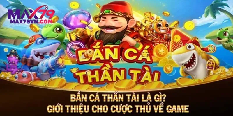 Bắn cá thần tài tại Max79