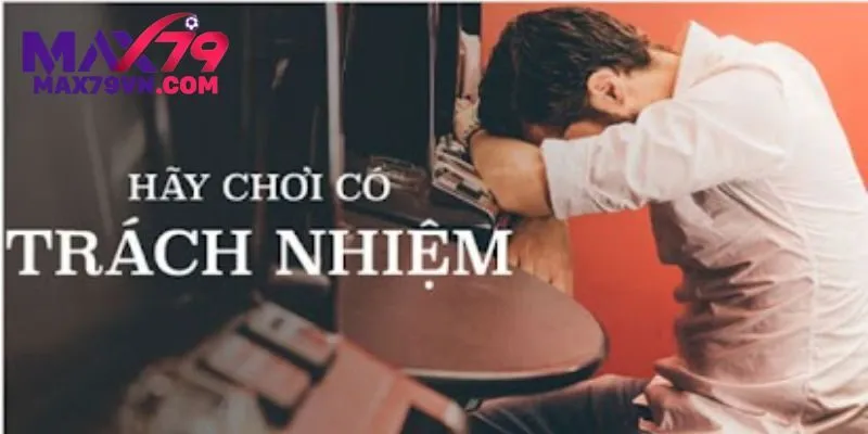Nguyên Tắc Chơi Có Trách Nhiệm MAX79 Khi Tham Gia Cá Cược Tại MAX79