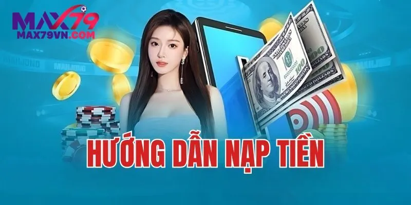 Tổng quan quy trình khi nạp tiền MAX79